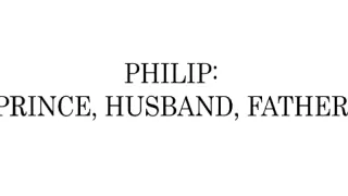 Philip: Princ, manžel a otec