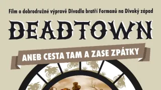 Deadtown aneb Cesta tam a zase zpátky (Divadlo bratří Formanů)