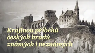 Krajinou příběhů českých hradů známých i neznámých III (1/10)