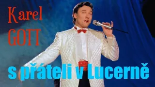 Karel Gott s přáteli v Lucerně