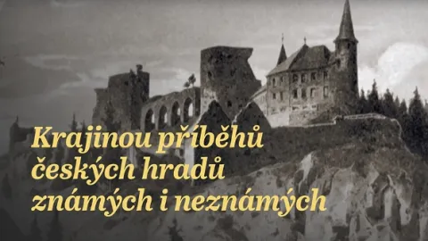 Krajinou příběhů českých hradů známých i neznámých (7/10)