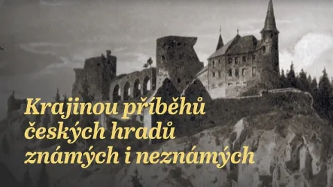 Krajinou příběhů českých hradů známých i neznámých II (2/10)