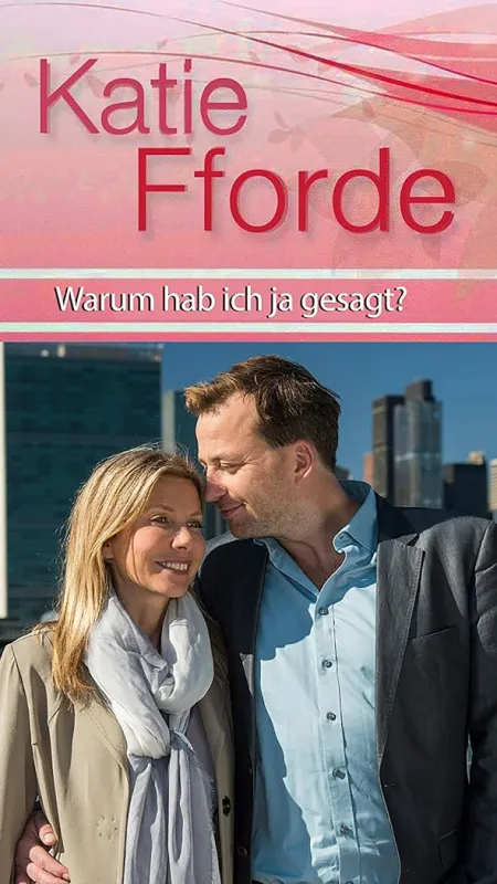 Katie Fforde: Ztracená v lásce (Katie Fforde: Warum hab ich ja gesagt?), 2016 - fotogaléria