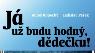 MILOŠ KOPECKÝ: Já už budu hodný, dědečku!